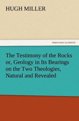 Produktbild: The Testimony of the Rocks or, Geology in Its Bearings on the Two Theologies, Natural and Revealed