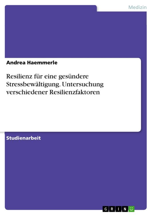 Produktbild: Resilienz f&uuml;r eine ges&uuml;ndere Stressbew&auml;ltigung. Untersuchung verschiedener Resilienzfaktoren