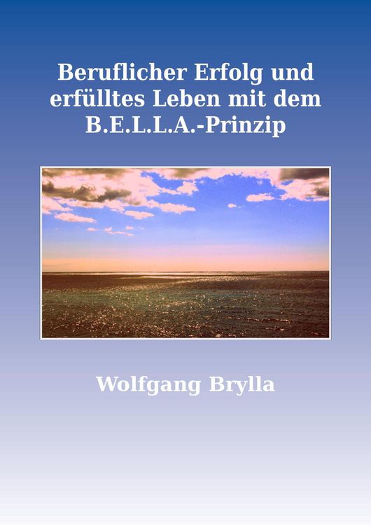 Produktbild: Beruflicher Erfolg und erf&uuml;lltes Leben mit dem B.E.L.L.A.-Prinzip