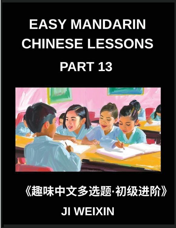 Produktbild: Easy Mandarin Chinese Lessons (Part 13)- Engaging Multiple-Answer Objective Tests for Young Learners and Beginners of Simplified Chinese, Easy Brain Teasers, HSK Preparation for All Levels