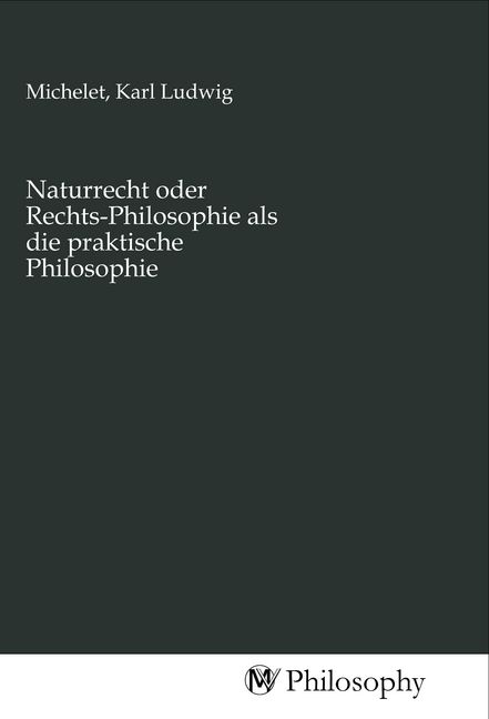 Produktbild: Naturrecht oder Rechts-Philosophie als die praktische Philosophie
