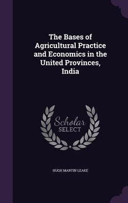 Produktbild: The Bases of Agricultural Practice and Economics in the United Provinces, India