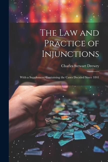 Produktbild: The law and Practice of Injunctions: With a Supplement Containing the Cases Decided Since 1841