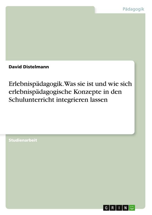 Produktbild: Erlebnisp&auml;dagogik. Was sie ist und wie sich erlebnisp&auml;dagogische Konzepte in den Schulunterricht integrieren lassen