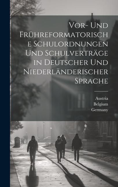 Produktbild: Vor- Und Fr&uuml;hreformatorische Schulordnungen Und Schulvertr&auml;ge in Deutscher Und Niederl&auml;nderischer Sprache