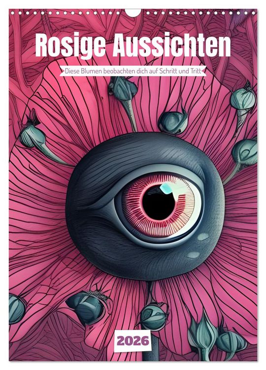Produktbild: Rosige Aussichten - Diese Blumen beobachten dich auf Schritt und Tritt (Wandkalender 2026 DIN A3 hoch), CALVENDO Monatskalender