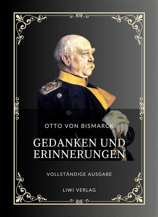 Produktbild: Otto von Bismarck: Gedanken und Erinnerungen. Vollst&auml;ndige Neuausgabe der drei B&auml;nde in einem Band