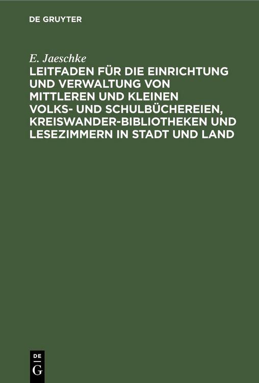 Produktbild: Leitfaden f&uuml;r die Einrichtung und Verwaltung von mittleren und kleinen Volks- und Schulb&uuml;chereien, Kreiswanderbibliotheken und Lesezimmern in Stadt un