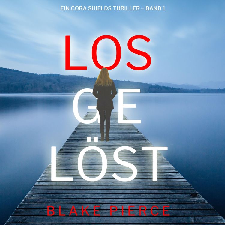 Produktbild: Losgel&ouml;st (Ein Cora Shields Thriller &ndash; Band 1)