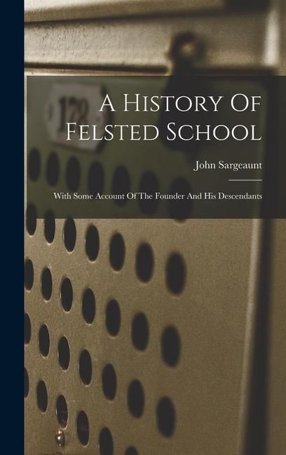Produktbild: A History Of Felsted School: With Some Account Of The Founder And His Descendants