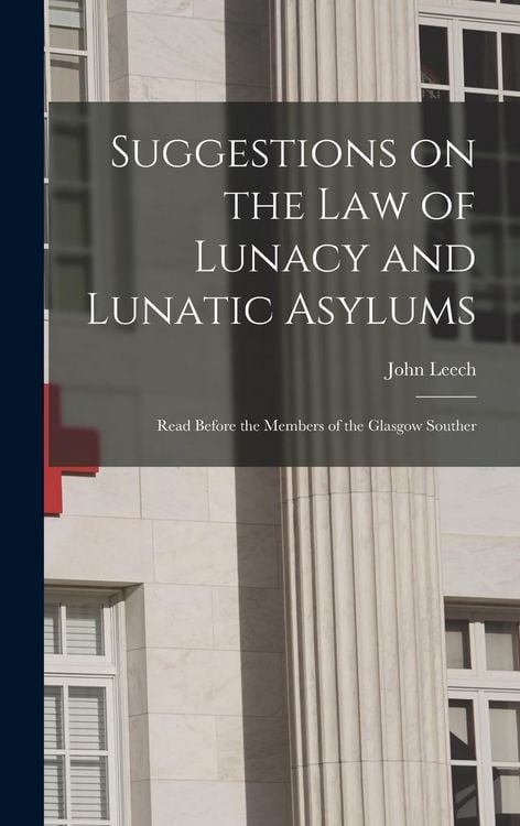 Produktbild: Suggestions on the Law of Lunacy and Lunatic Asylums: Read Before the Members of the Glasgow Souther