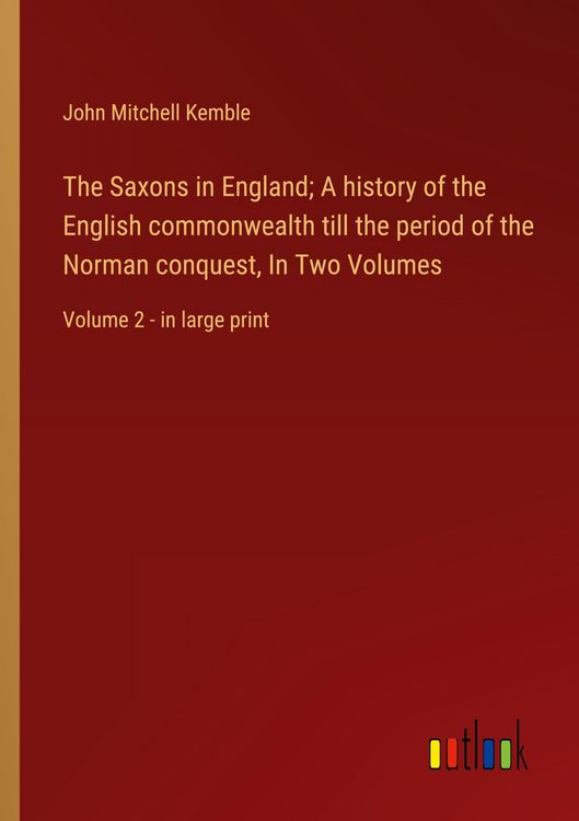 Produktbild: The Saxons in England; A history of the English commonwealth till the period of the Norman conquest, In Two Volumes