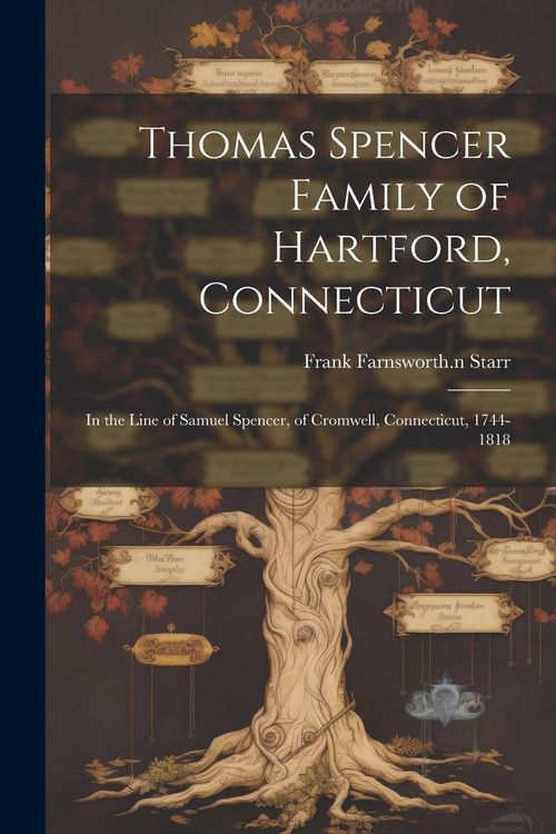 Produktbild: Thomas Spencer Family of Hartford, Connecticut; in the Line of Samuel Spencer, of Cromwell, Connecticut, 1744-1818