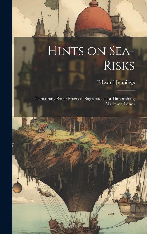 Produktbild: Hints on Sea-risks: Containing Some Practical Suggestions for Diminishing Maritime Losses