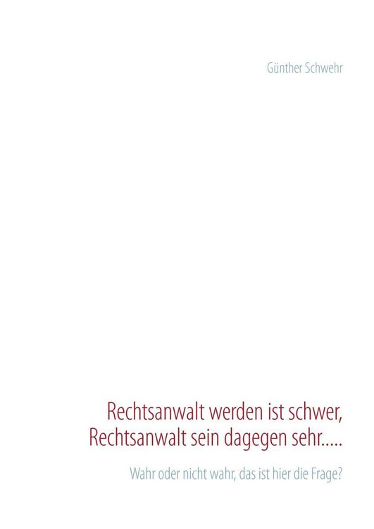 Produktbild: Rechtsanwalt werden ist schwer, Rechtsanwalt sein dagegen sehr.....