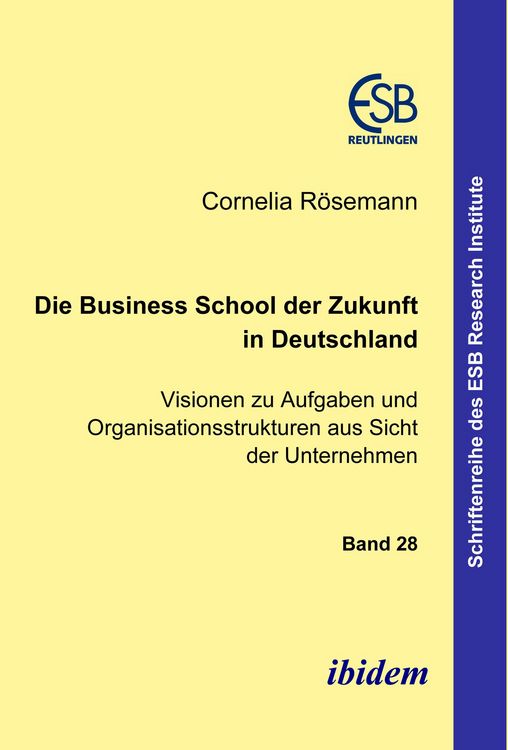 Produktbild: Die Business School der Zukunft in Deutschland - Visionen zu Aufgaben und Organisationsstrukturen aus Sicht der Unternehmen
