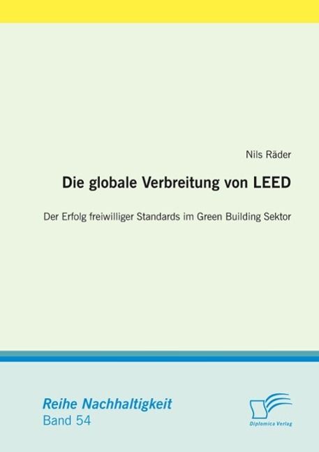 Produktbild: Die globale Verbreitung von LEED: Der Erfolg freiwilliger Standards im Green Building Sektor