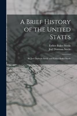 Produktbild: A Brief History of the United States: By Joel Dorman Steele and Esther Baker Steele
