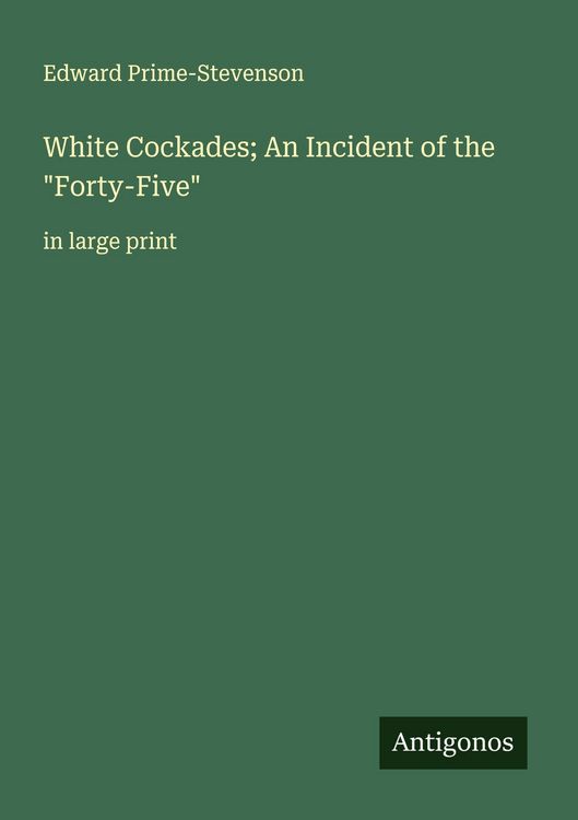 Produktbild: White Cockades; An Incident of the "Forty-Five"