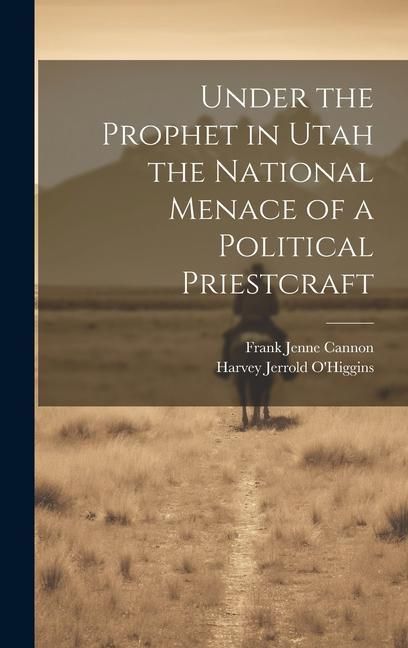 Produktbild: Under the Prophet in Utah the National Menace of a Political Priestcraft