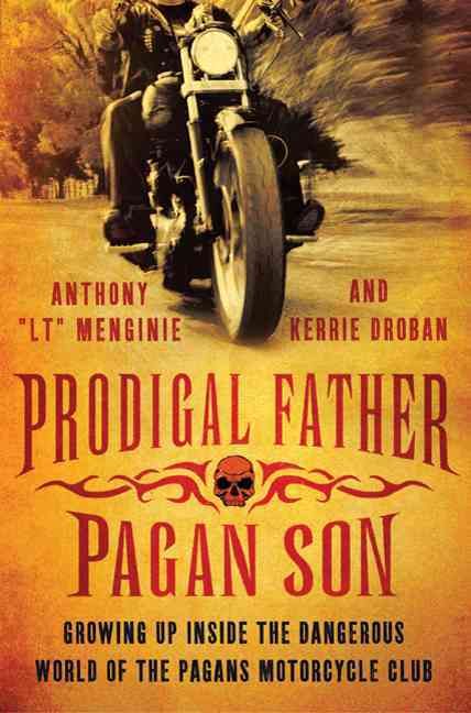 Produktbild: Prodigal Father, Pagan Son: Growing Up Inside the Dangerous World of the Pagans Motorcycle Club