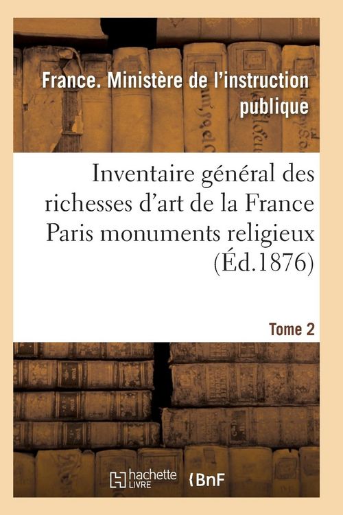 Produktbild: Inventaire G&eacute;n&eacute;ral Des Richesses d'Art de la France Paris Monuments Religieux. Tome 2