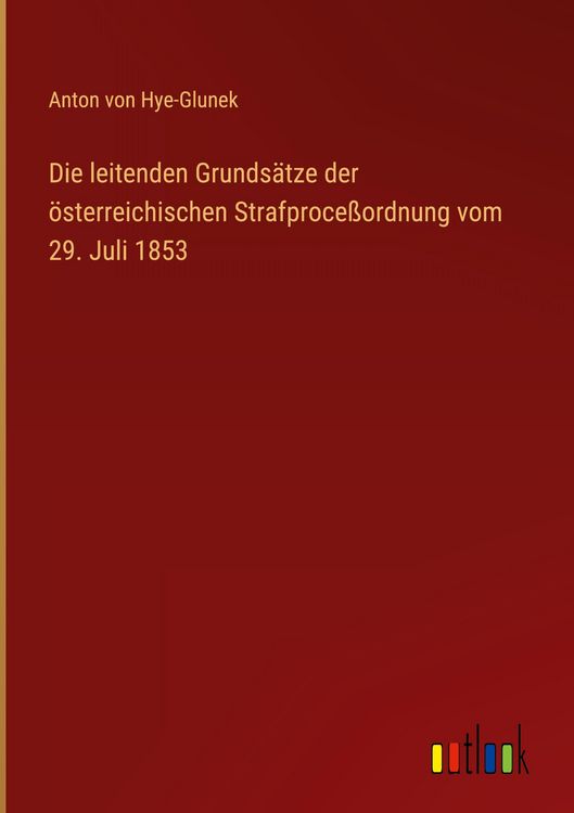 Produktbild: Die leitenden Grunds&auml;tze der &ouml;sterreichischen Strafproce&szlig;ordnung vom 29. Juli 1853