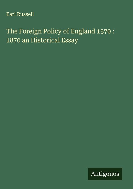 Produktbild: The Foreign Policy of England 1570 : 1870 an Historical Essay
