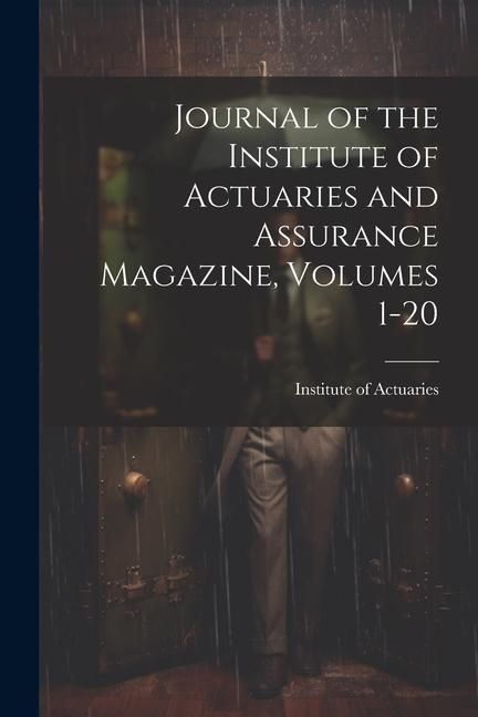 Produktbild: Journal of the Institute of Actuaries and Assurance Magazine, Volumes 1-20
