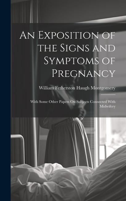 Produktbild: An Exposition of the Signs and Symptoms of Pregnancy: With Some Other Papers On Subjects Connected With Midwifery