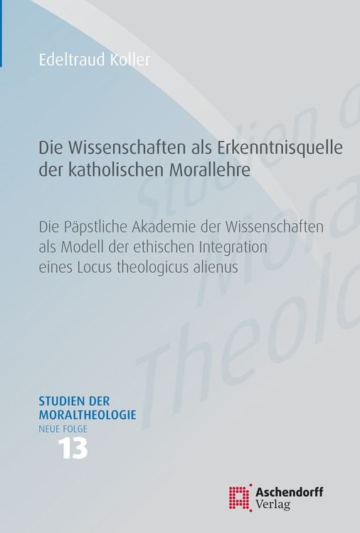 Produktbild: Die Wissenschaften als Erkenntnisquelle der katholischen Morallehre