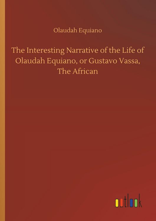 Produktbild: The Interesting Narrative of the Life of Olaudah Equiano, or Gustavo Vassa, The African