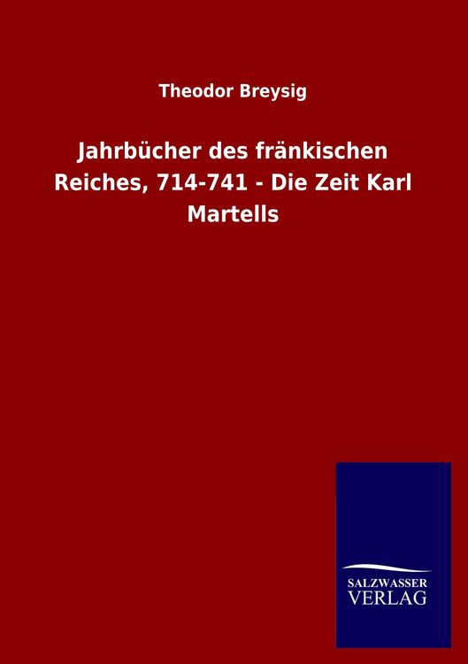 Produktbild: Jahrb&uuml;cher des fr&auml;nkischen Reiches, 714-741 - Die Zeit Karl Martells