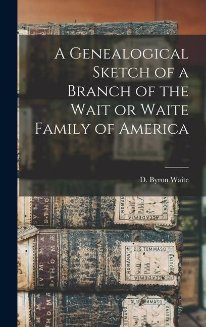 Produktbild: A Genealogical Sketch of a Branch of the Wait or Waite Family of America