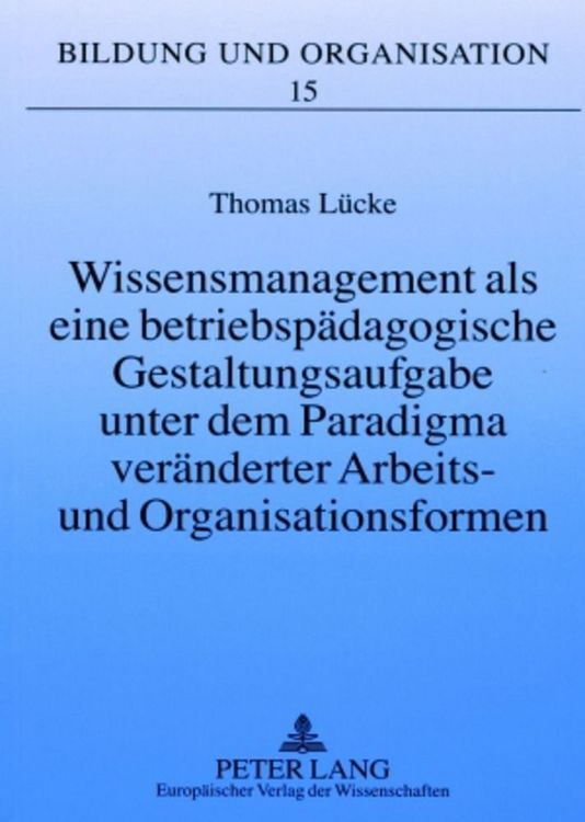 Produktbild: Wissensmanagement als eine betriebsp&auml;dagogische Gestaltungsaufgabe unter dem Paradigma ver&auml;nderter Arbeits- und Organisationsformen