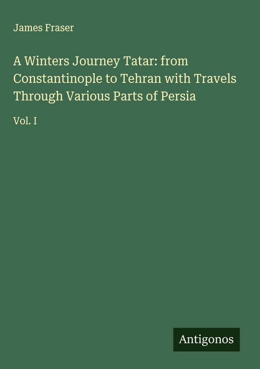 Produktbild: A Winters Journey Tatar: from Constantinople to Tehran with Travels Through Various Parts of Persia