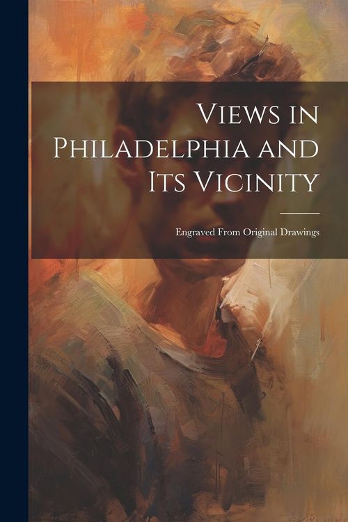 Produktbild: Views in Philadelphia and its Vicinity: Engraved From Original Drawings