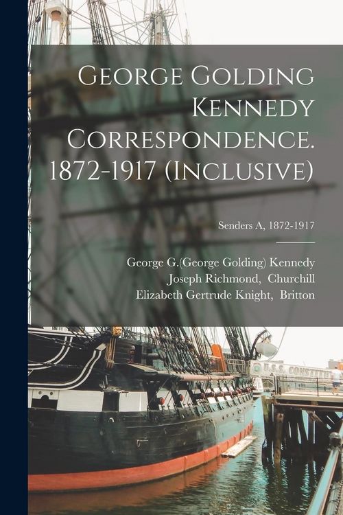 Produktbild: George Golding Kennedy Correspondence. 1872-1917 (inclusive); Senders A, 1872-1917