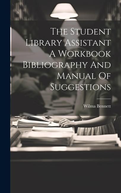 Produktbild: The Student Library Assistant A Workbook Bibliography And Manual Of Suggestions