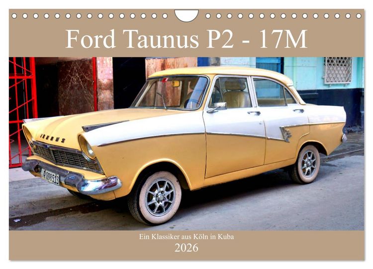 Produktbild: Ford Taunus P2 - 17M - Ein Klassiker aus K&ouml;ln in Kuba (Wandkalender 2026 DIN A4 quer), CALVENDO Monatskalender