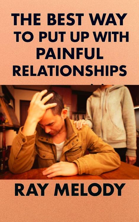 Produktbild: The Best Way To Put Up With Painful Relationships