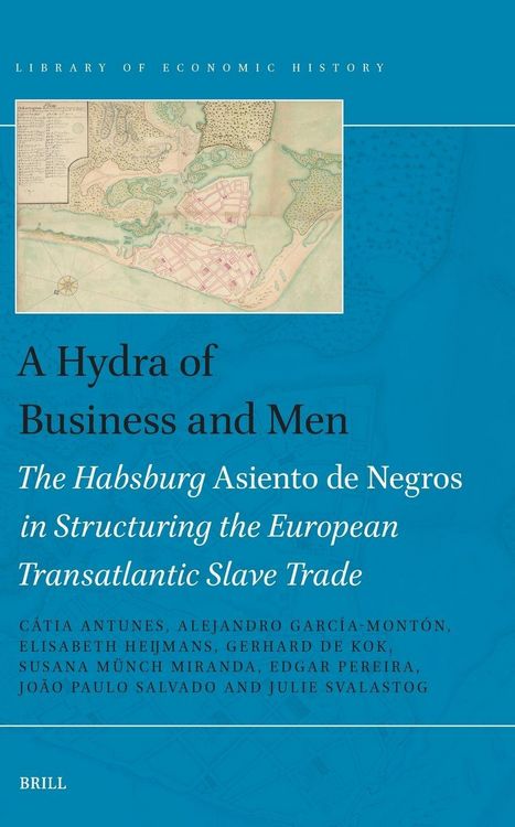 Produktbild: A Hydra of Business and Men: The Habsburg Asiento de Negros in Structuring the European Transatlantic Slave Trade
