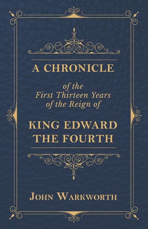 Produktbild: A Chronicle Of The First Thirteen Years Of The Reign Of King Edward The Fourth