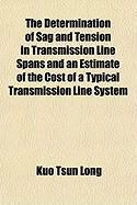 Produktbild: The Determination of Sag and Tension in Transmission Line Spans and an Estimate of the Cost of a Typical Transmission Line System