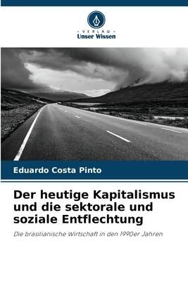Produktbild: Der heutige Kapitalismus und die sektorale und soziale Entflechtung