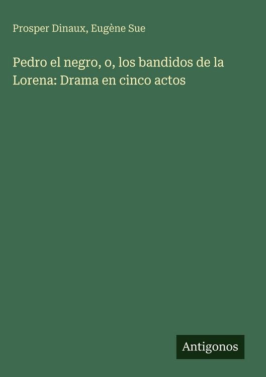 Produktbild: Pedro el negro, o, los bandidos de la Lorena: Drama en cinco actos