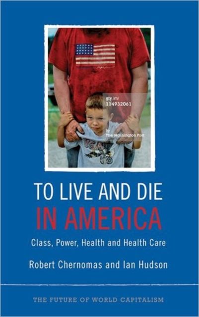 Produktbild: To Live and Die in America: Class, Power, Health and Healthcare