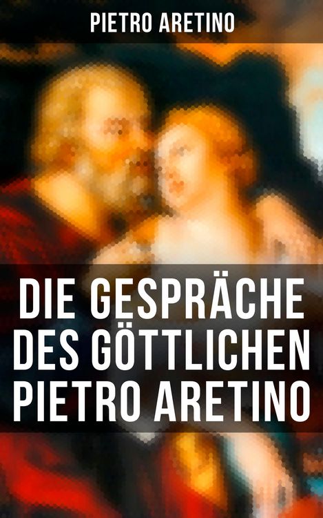 Produktbild: Die Gespr&auml;che des g&ouml;ttlichen Pietro Aretino