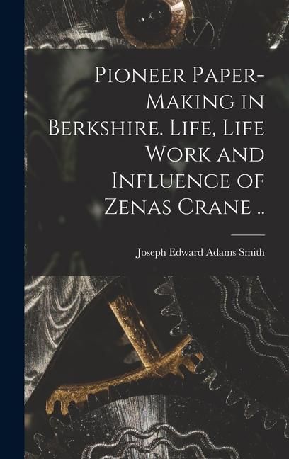 Produktbild: Pioneer Paper-making in Berkshire. Life, Life Work and Influence of Zenas Crane ..