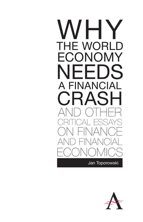 Produktbild: Why the World Economy Needs a Financial Crash and Other Critical Essays on Finance and Financial Economics